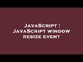 JavaScript : JavaScript window resize event