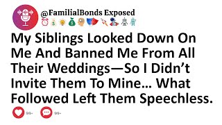 My Siblings Looked Down On Me And Banned Me From All Their Weddings—So I Didn’t Invite Them To Mine…
