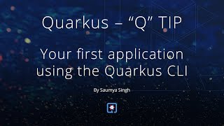 Quarkus "Q" Tips - Your first app using the Quarkus CLI