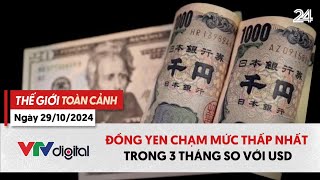 Thế giới toàn cảnh 29/10: Đồng Yen chạm mức thấp nhất trong 3 tháng so với USD | VTV24