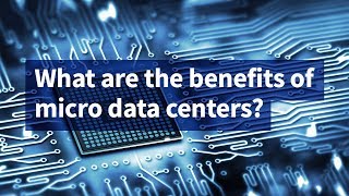 What Are the Benefits of Micro Data Centers?