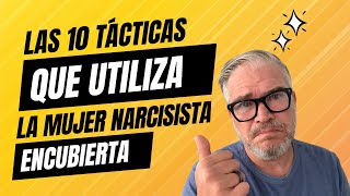 LAS 10 TÁCTICAS que utiliza una mujer NARCISISTA ENCUBIERTA para destruirte