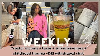 VLOG | Creator income • submissiveness• DEI withdrawal • childhood trauma