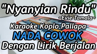 NYANYIAN RINDU EVIE TAMALA KARAOKE NADA PRIA DENGAN LIRIK BERJALAN