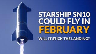 SpaceX Starship SN10 could fly in February - Will it land successfully?