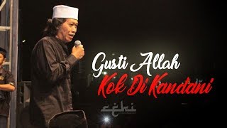 Gusti Allah Kok di Kandani   Cak Nun 2018