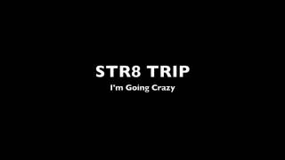 Straight Trip - I'm Going Crazy