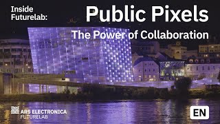 Public pixels and the power of collaboration | Ars Electronica Futurelab