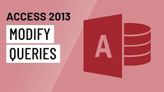 Access 2013: Modifying Queries