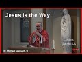 Jesus is the Way | John 14:6-14 #homily