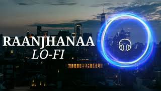 Raanjhanaa Hua Mai Tera | LO-FI | Raanjhanaa Movie | Use Headphones 🎧🎧🎧 |
