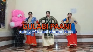 GULABI PAANI - Ammy Virk and Mannat Noor dance video #dance #punjabisong #punjab