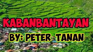 KABANBANTAYAN w/ LYRICS by:PETER TANAN