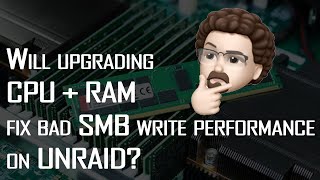 Will upgrading RAM and CPU improve SMB performance on unraid?