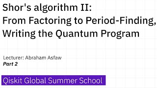 11. Shor's algorithm II: From Factoring to Period-Finding, Writing the Quantum Program - Part 2