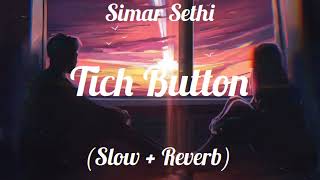 Tich Button Song - Simar Sethi || Mainu Supne Aunde Ne || (Slow + Reverb) Lo-fi Song