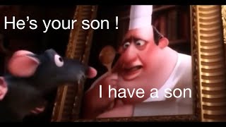 Ratatouille He’s your son !