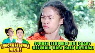 TUMBEN LEMPENG! UMI QUARY KELUARIN KATA KATA MUTIARA! - LENONG LEGENDA NICH