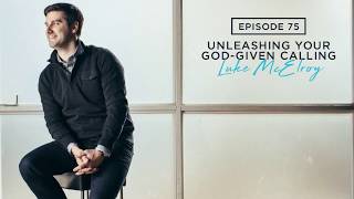 WeAreWorship Podcast #75: Unleashing Your God-Given Calling - Luke McElroy