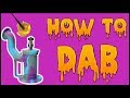 How To: Do A Dab