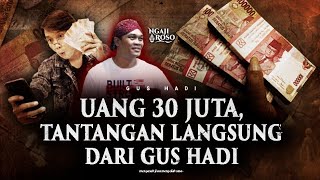 💥TANTANGAN DARI GUS HADI SENILAI 30 JUTA RUPIAH