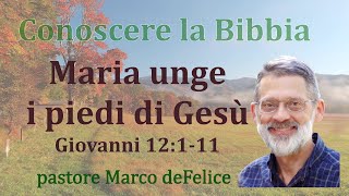 Maria unge i piedi di Gesù -- Giovanni 12:1-11 -- Marco deFelice