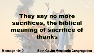 BGMCTV MESSIANIC LESSON 1019 they say no more sacrifices, the biblical meaning of a thankssacrifice