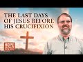 Lesson 10: The Last Days of Jesus Before His Crucifixion