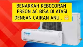 BENARKAH CAIRAN ITU BISA ATASI KEBOCORAN FREON AC