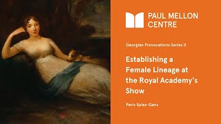 Georgian Provocations II: Establishing a Female Lineage at the Royal Academy's Show