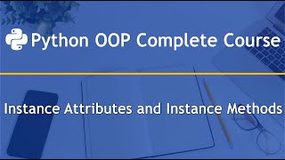 Instance Attributes and Instance Methods: Python OOP Complete Course — Part 4.1