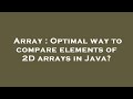 Array : Optimal way to compare elements of 2D arrays in Java?