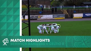 HIGHLIGHTS: Berwick Rangers 0-2 Celtic FC B | 3+ points for the Bhoys in Berwick!
