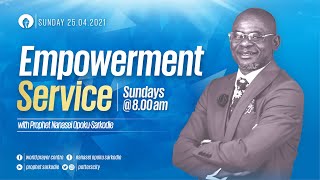 Sunday Empowerment  Service With Prophet Nanasei Opoku Sarkodie ||25 /04/2021