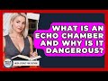 What Is An Echo Chamber And Why Is It Dangerous? - Media Literacy For Everyone