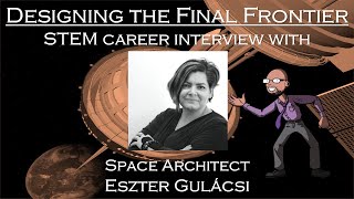 Designing the Final Frontier: STEM Career Interview with Space Architect, Eszter Gulacsi