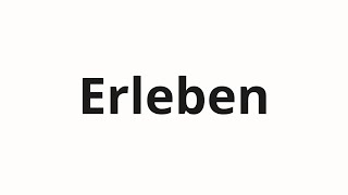 How to pronounce Erleben