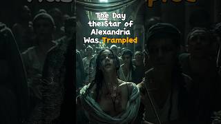 [HIDDEN STORY] The Day the Star of Alexandria Was Trampled - Hypatia