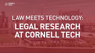 Law Meets Technology: Legal Research at Cornell Tech