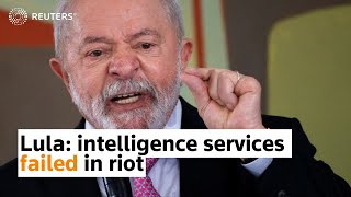 Brazil's Lula says intelligence services failed in riot