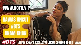 Exclusive Anam Khan | BTS of the Upcoming Hawas Web Series |Pre-Shoot Preparations HotX VIP Original