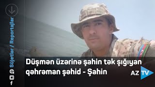 Düşmən üzərinə şahin tək şığıyan qəhrəman şəhid - Şahin