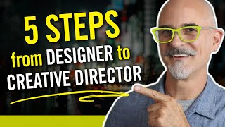 5 Steps from Designer to Creative Director