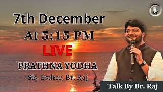 Prathna Yodha | LIVE AT 5:15 PM | Sis. Esther | Br. Raj | 7th December |