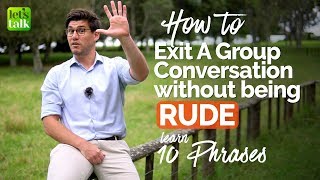 How to exit a Group Conversation / Discussion politely without being RUDE? Polite English Phrases