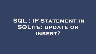 SQL : IF-Statement in SQLite: update or insert?