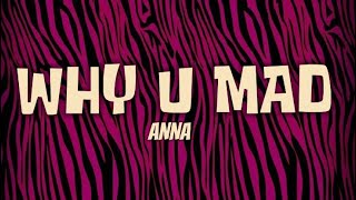 ANNA - WHY U MAD testo/lyrics