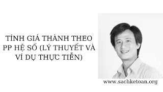 Tính Giá Thành Theo PP Hệ Số - Lý Thuyết Và Ví Dụ Thực Tế Minh Họa