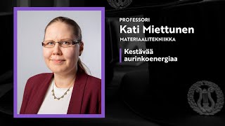 Professori Kati Miettunen, materiaalitekniikka: Kestävää aurinkoenergiaa