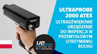 Ultraprobe 2000 ATEX – Ultradźwiękowe urządzenie do inspekcji w przemysłowym Utrzymaniu Ruchu